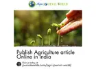 Publish Agriculture Article Online in India to Reach a Wider Research Audience