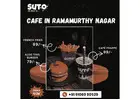 Cafe in Ramamurthy Nagar