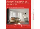 Ice White Perfect Fit Shutter Blind – Stylish No Drill Solution UK