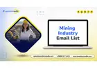 Acquiring Our Mining Industry Email List Offers Verified & Accurate Contacts of Professionals!