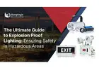 ATEX & IECEx Approved Explosion Proof Lighting for Hazardous Areas