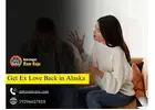 Get Ex Love Back in Alaska | Influence of Love Spells & Solutions
