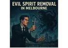 Evil Spirit Removal in Melbourne