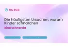 Die häufigsten Ursachen, warum Kinder schnarchen