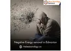 Negative Energy Removal in Edmonton – Clear Bad Energy & Live Free