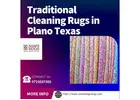 Traditional Cleaning Rugs in Plano Texas for Expert and Gentle Care