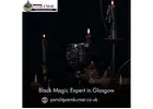 Black Magic Expert in Glasgow – Get Protection from Dark Forces