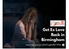 Get Ex Love Back in Birmingham – Reignite Lost Relationships with Powerful Remedies