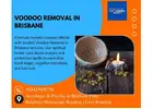 Voodoo Removal in Brisbane – Eliminate Dark Energies Permanently