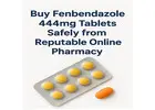 Buy Fenbendazole 444mg Tablets Safely from Reputable Online ******cy