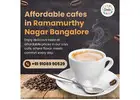 Affordable cafes in Ramamurthy Nagar Bangalore