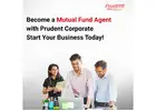 Become a Mutual Fund Agent with Prudent Corporate — Start Your Business Today –