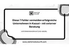 Diese 7 Fehler vermeiden erfolgreiche Unternehmen in Kassel – mit externer Beratung