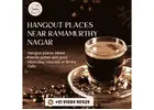 Hangout places near Ramamurthy Nagar