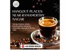 Hangout places near Ramamurthy Nagar