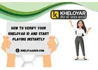 How to Verify Your Kheloyar ID and Start Playing Instantly
