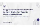 Gruppenunterkunft Familientreffen im Harz – Die besten Tipps für Planung und Buchung