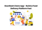 DoorDash Clone App - Build a Food Delivery Platform Fast