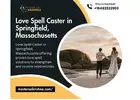 Love Spell Caster in Springfield, Massachusetts – Powerful Love Help