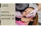 Dental Bridges in Newark, DE | Restore Your Smile Fast