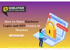 How to Solve Kheloyar Login and OTP Errors in Minutes