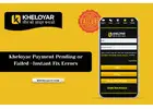 Kheloyar Payment Pending or Failed –Instant Fix Errors