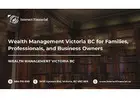 Wealth Management Victoria BC for Families, Professionals, and Business Owners