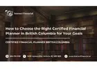 How to Choose the Right Certified Financial Planner in British Columbia for Your Goals