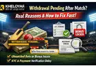 Kheloyar Withdrawal Pending After Match? Real Reasons & How to Fix Fast