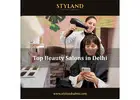 Top Beauty Salons in Delhi - Styland Salon