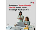 Empowering Women Financial Literacy Through, Smart Investing & Wealth Creation -