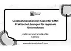 Unternehmensberater Kassel für KMU: Praktische Lösungen für regionale Unternehmen