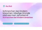 Schnarchen bei Kindern Ursachen: Häufige Gründe und wie man sie erkennt