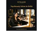 Top Beauty Salon in Delhi - Styland Salon