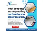 Roof seepage waterproofing contractors in Electronic City
