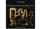 Best Beauty Salon in Shahdara, Delhi - Styland Salon