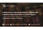 5 Retirement Planning Mistakes Victoria BC Families Make (And How to Avoid Them)