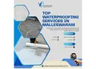 Top waterproofing services in Malleswaram