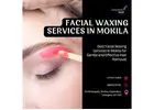 Facial Waxing Services in Mokila | 8883339150 | Cocoon Salon