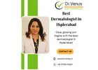 Best Dermatologist In Hyderabad | Dr. Venus