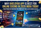 Why Kheloyar App is Best for Online Casino in 2026