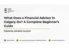 What Does a Financial Advisor in Calgary Do? A Complete Beginner’s Guide