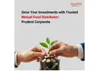 Grow Your Investments with Trusted Mutual Fund Distributor – Prudent Corporate -
