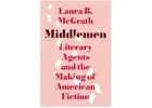 Middlemen: Literary Agents and the Making of American Fiction (Hardcover)