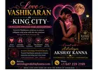 Love Vashikaran in King City – Pandit Akshay Kanna Ji for Powerful Love Attraction Solutions