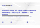 How to Choose the Right Financial Advisor Marketing Company in Canada – 7 Key Factors