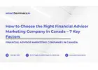 How to Choose the Right Financial Advisor Marketing Company in Canada – 7 Key Factors