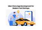 Uber Clone App Development for Modern Taxi Startups