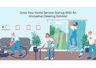 Grow Your Home Service Startup with an Innovative Cleaning Solution