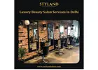 Luxury Beauty Salon Services in Delhi - Styland Salon & Academy